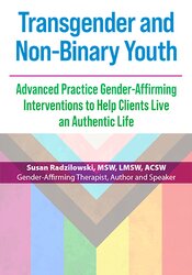 Transgender and Non-Binary Youth: Advanced Practice Gender-Affirming Interventions to Help Clients Live an Authentic Life