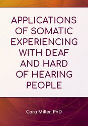 Applications of Somatic Experiencing with Deaf and Hard of Hearing People
