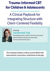 Trauma-Informed CBT for Children & Adolescents: A Clinical Playbook for Integrating Structure with Client-Centered Flexibility