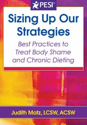 Sizing Up Our Strategies: Best Practices to Treat Body Shame and Chronic Dieting