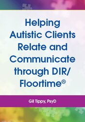 Helping Autistic Clients Relate and Communicate through DIR/Floortime®