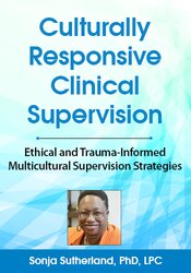 Culturally Responsive Clinical Supervision: Ethical and Trauma-Informed Multicultural Supervision Strategies