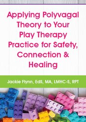 Applying Polyvagal Theory to Your Play Therapy Practice for Safety, Connection & Healing