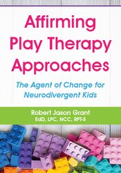 Affirming Play Therapy Approaches - The Agent of Change for Neurodivergent Kids