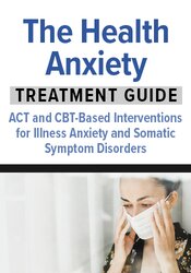 The Health Anxiety Treatment Guide