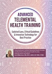 Advanced Telemental Health Training: Updated Laws, Ethical Guidelines & Innovative Technology for Best Practice