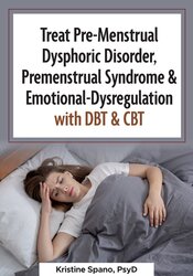 Treat Pre-Menstrual Dysphoric Disorder, Premenstrual Syndrome & Emotional-Dysregulation with DBT & CBT