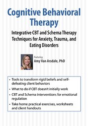 Cognitive Behavioral Therapy: Integrative CBT and Schema Therapy Techniques for Anxiety, Trauma, and Eating Disorders