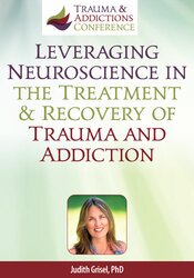 Leveraging Neuroscience in the Treatment & Recovery of Trauma and Addiction