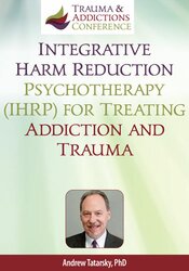 Integrative Harm Reduction Psychotherapy (IHRP) for Treating Addiction and Trauma