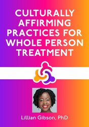 Culturally Affirming Practices for Whole Person Treatment