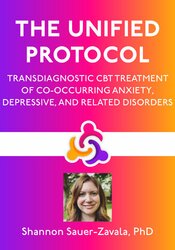 The Unified Protocol: Transdiagnostic CBT Treatment of Co-occurring Anxiety, Depressive, and Related Disorders