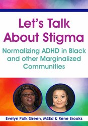 Lets Talk About Stigma: Normalizing ADHD in Black and other Marginalized Communities
