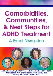 Comorbidities, Communities & Next Steps for ADHD Treatment: A Panel Discussion