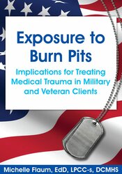 Exposure to Burn Pits: Implications for Treating Medical Trauma in Military and Veteran Clients