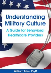 Understanding Military Culture: A Guide for Behavioral Healthcare Providers