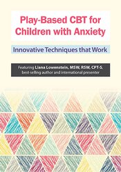 Play-Based CBT for Children with Anxiety: Innovative Techniques that Work