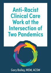 Anti-Racist Clinical Care Work at the Intersection of Two Pandemics