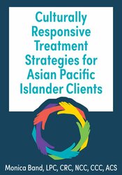 Culturally Responsive Treatment Strategies for Asian Pacific Islander Clients