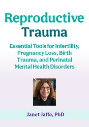 Reproductive Trauma: Essential Tools for Infertility, Pregnancy Loss, Birth Trauma, and Perinatal Mental Health Disorders