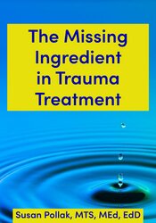 The Missing Ingredient in Trauma Treatment