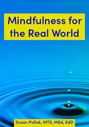 Mindfulness for the Real World (aka Practices that Dont Require You to Sit)
