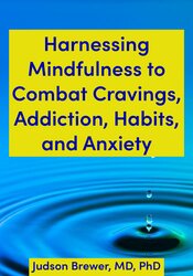 Harnessing Mindfulness to Combat Cravings, Anxiety, and Addiction, and Habits in Mental Health Practice