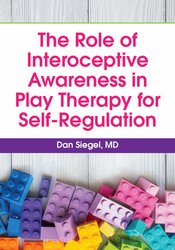 The Role of Interoceptive Awareness in Play Therapy for Self-Regulation