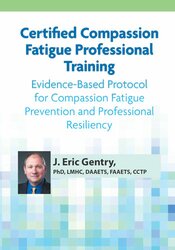 Certified Compassion Fatigue Professional Training: Evidence-Based Protocol for Compassion Fatigue Prevention and Professional Resiliency