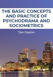 The Basic Concepts and Practice of Psychodrama and Sociometrics