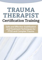 Intensive Trauma Therapist Certification Training: Safe and Effective Stabilization and Treatment Techniques for PTSD and Complex Trauma