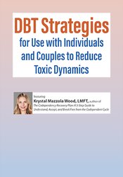 DBT Strategies for Use with Individuals and Couples to Reduce Toxic Dynamics