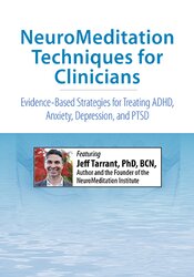 NeuroMeditation Techniques for Clinicians: Evidence-Based Strategies for Treating ADHD, Anxiety, Depression, and PTSD