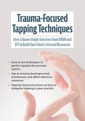 Trauma-Focused Tapping Techniques: Over a Dozen Simple Exercises from EMDR and EFT to Build Your Client's Internal Resources