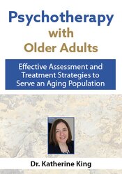 Psychotherapy with Older Adults: Effective Assessment and Treatment Strategies to Serve an Aging Population