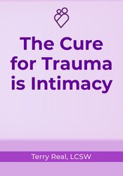 The Cure for Trauma is Intimacy