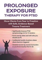 2-Day Prolonged Exposure Therapy for PTSD: Move Clients from Fear to Freedom with Safe, Evidence-Based Trauma Treatment