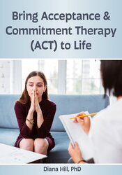 Bring Acceptance & Commitment Therapy (ACT) to Life