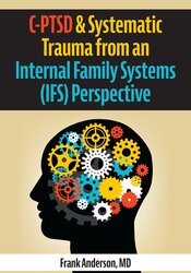 C-PTSD & Systematic Trauma from an Internal Family Systems (IFS) Perspective