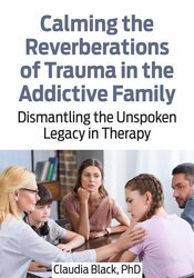 Calming the Reverberations of Trauma in the Addictive Family