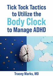 Tick Tock Tactics to Utilize the Body Clock to Manage ADHD