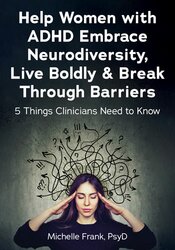 Help Women with ADHD Embrace Neurodiversity, Live Boldly & Break Through Barriers