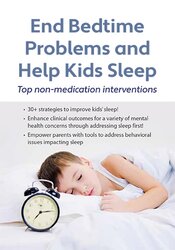 End Bedtime Problems and Help Kids Sleep