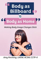 Body as Billboard to Body as Home: Making Body Image Changes Stick