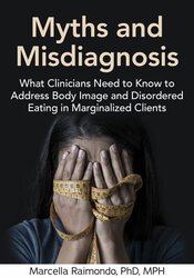 Myths and Misdiagnosis: What Clinicians Need to Know to Address Body Image and Disordered Eating in Marginalized Clients