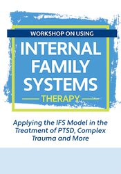 Workshop on Using Internal Family Systems Therapy: Applying the IFS Model in the Treatment of PTSD, Complex Trauma and More