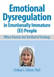 Emotional Dysregulation in Emotionally Immature (EI) People: When Parents Are Terrified of Feelings