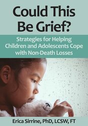 Could This Be Grief? Strategies for Helping Children and Adolescents Cope with Non-Death Losses