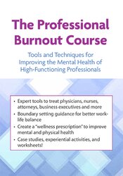 The Professional Burnout Course: Tools and Techniques for Improving the Mental Health of High-Functioning Professionals