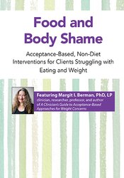 Food and Body Shame: Acceptance-Based, Non-Diet Interventions for Clients Struggling with Eating and Weight